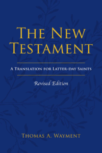 The New Testament: A Translation For Latter-day Saints Revised Edition